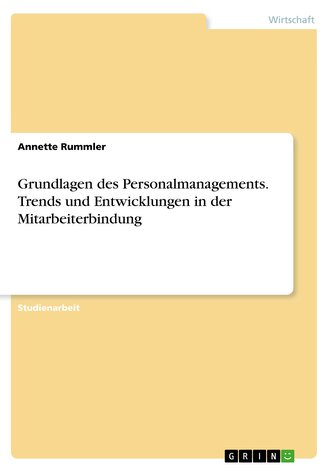 Grundlagen des Personalmanagements. Trends und Entwicklungen in der Mitarbeiterbindung