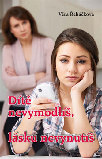 Dítě nevymodlíš, lásku nevynutíš