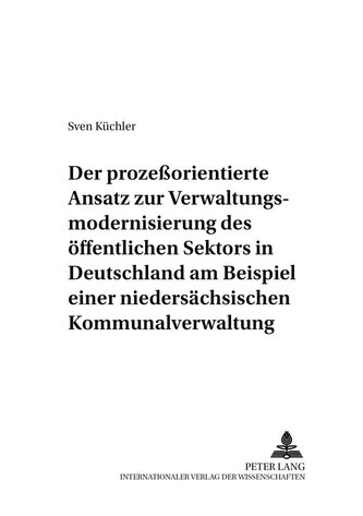 Der prozeßorientierte Ansatz zur Verwaltungsmodernisierung des öffentlichen Sektors in Deutschland am Beispiel einer niedersächs