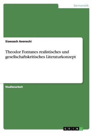 Theodor Fontanes realistisches und gesellschaftskritisches Literaturkonzept