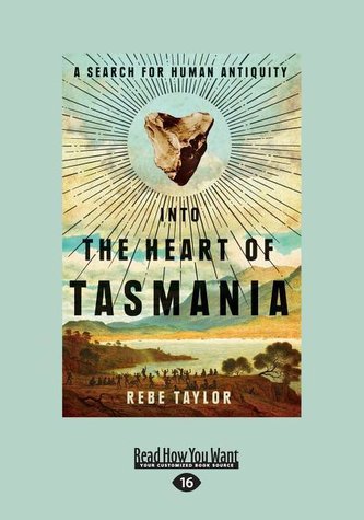 Into the Heart of Tasmania: A Search for Human Antiquity (Large Print 16pt)