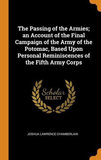 The Passing of the Armies; An Account of the Final Campaign of the Army of the Potomac, Based Upon Personal Reminiscences of the