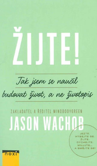 Žijte! - Jak si vybudovat život, a ne životopis