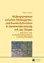 Bildungsprozesse zwischen Kindergarten- und Grundschulkindern in Auseinandersetzung mit den Dingen