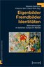 Eigenbilder - Fremdbilder - Identitäten
