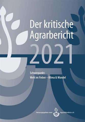 Landwirtschaft - Der kritische Agrarbericht 2021