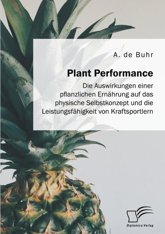 Plant Performance. Die Auswirkungen einer pflanzlichen Ernährung auf das physische Selbstkonzept und die Leistungsfähigkeit von