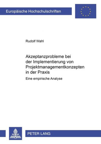 Akzeptanzprobleme bei der Implementierung von Projektmanagementkonzepten in der Praxis