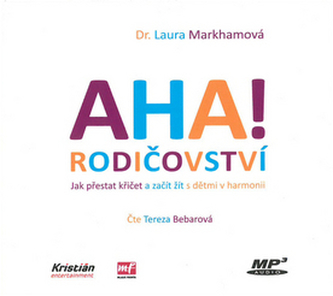 AHA! rodičovstvo - Ako prestať kričať a začať žiť s deťmi v harmónii - CDmp3 (Číta Tereza Bebarová)