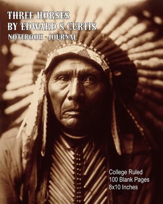 Three Horses - Edward S Curtis - Notebook-Journal: College Ruled - 100 Blank Pages - 8x10 Inches