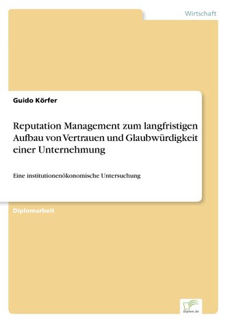 Reputation Management zum langfristigen Aufbau von Vertrauen und Glaubwürdigkeit einer Unternehmung