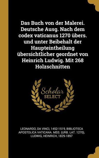 Das Buch Von Der Malerei. Deutsche Ausg. Nach Dem Codex Vaticanus 1270 Übers. Und Unter Beibehalt Der Haupteintheilung Übersicht