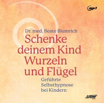 Schenke deinem Kind Wurzeln und Flügel - Geführte Selbsthypnose bei Kindern