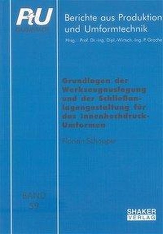 Grundlagen der Werkzeugauslegung und der Schliessanlagengestaltung für das Innenhochdruck-Umformen
