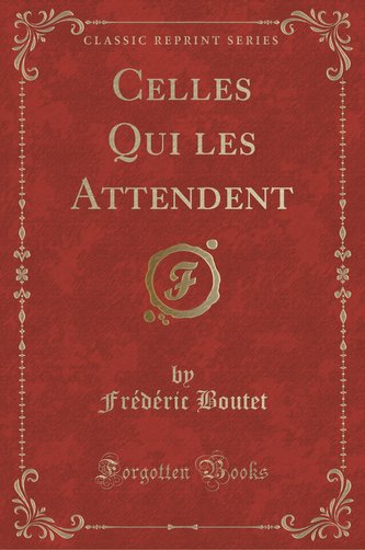 Celles Qui les Attendent (Classic Reprint)