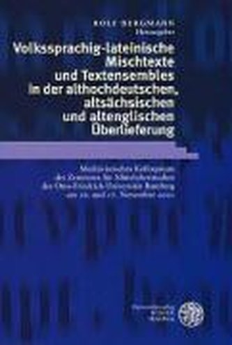 Volkssprachig-lateinische Mischtexte und Textensembles in der althochdeutschen, altsächsischen und altenglischen Überlieferung