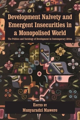 Development Naivety and Emergent Insecurities in a Monopolised World: The Politics and Sociology of Development in Contemporary