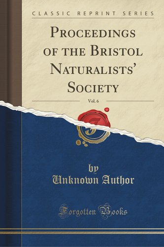 Proceedings of the Bristol Naturalists' Society, Vol. 6 (Classic Reprint)