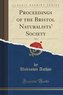 Proceedings of the Bristol Naturalists' Society, Vol. 6 (Classic Reprint)