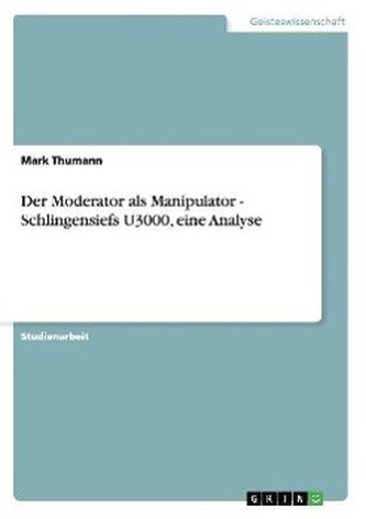 Der Moderator als Manipulator - Schlingensiefs U3000, eine Analyse
