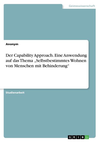 Der Capability Approach. Eine Anwendung auf das Thema \"Selbstbestimmtes Wohnen von Menschen mit Behinderung\"