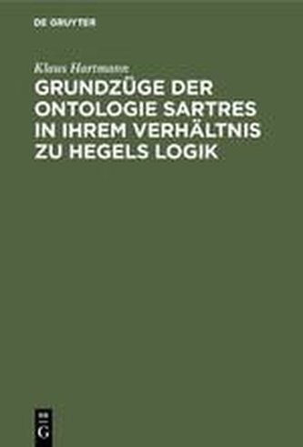 Grundzüge der Ontologie Sartres in ihrem Verhältnis zu Hegels Logik