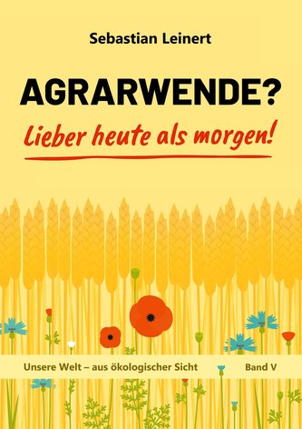 Agrarwende? Lieber heute als morgen!