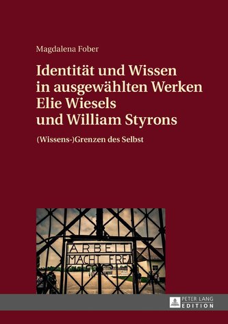 Identität und Wissen in ausgewählten Werken Elie Wiesels und William Styrons