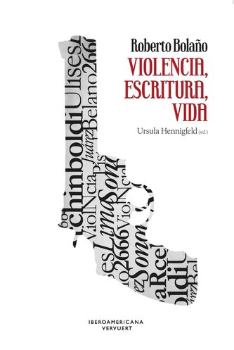 Roberto Bolaño : violencia, escritura, vida