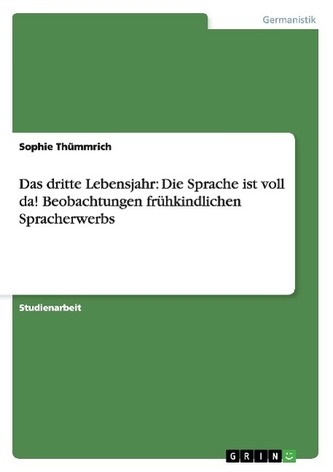 Das dritte Lebensjahr: Die Sprache ist voll da! Beobachtungen frühkindlichen Spracherwerbs
