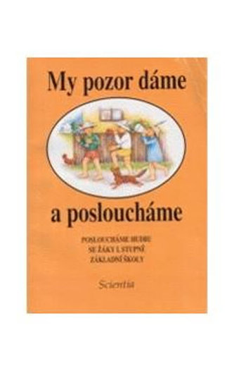My pozor da´me a posloucha´me : Posloucha´me hudbu se zˇa´ky 1. stupneˇ za´kladni´ sˇkoly