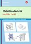 Metallbautechnik: Technologie, Technische Mathematik. Lernfelder 1 und 2: Lernsituationen