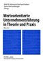 Werteorientierte Unternehmensführung in Theorie und Praxis