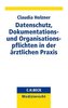 Datenschutz, Dokumentations- und Organisationspflichten in der ärztlichen Praxis
