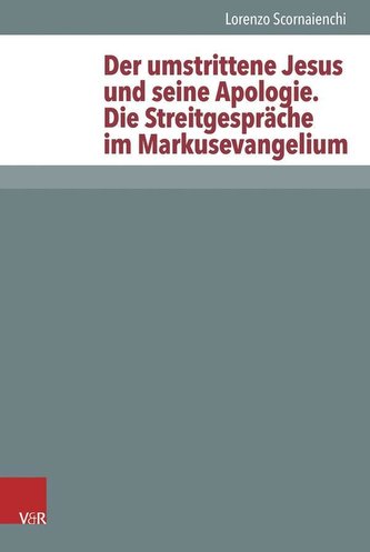 Der umstrittene Jesus und seine Apologie - Die Streitgespräche im Markusevangelium