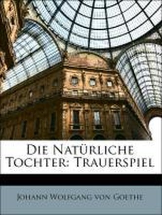 Die Natürliche Tochter: Trauerspiel