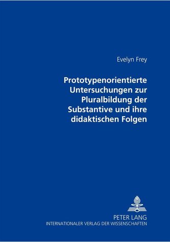 Prototypenorientierte Untersuchungen zur Pluralbildung der Substantive und ihre didaktischen Folgen