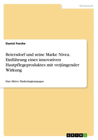 Beiersdorf und seine Marke Nivea. Einführung eines innovativen Hautpflegeproduktes mit verjüngender Wirkung