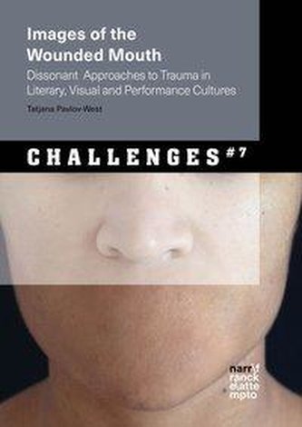 Images of the Wounded Mouth: Dissonant  Approaches to Trauma in Literary, Visual and Performance Cultures