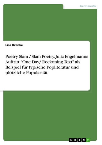 Poetry Slam / Slam Poetry. Julia Engelmanns Auftritt \"One Day/ Reckoning Text\" als Beispiel für typische Popliteratur und plötzl