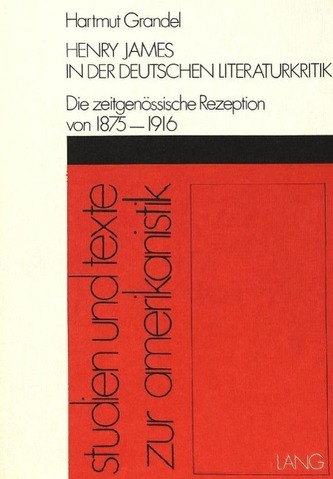 Henry James in der deutschen Literaturkritik: Die zeitgenössische Rezeption von 1875-1916