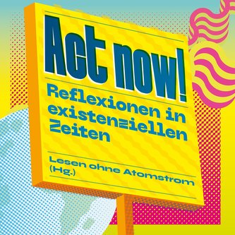 Act now! - Lesen ohne Atomstrom