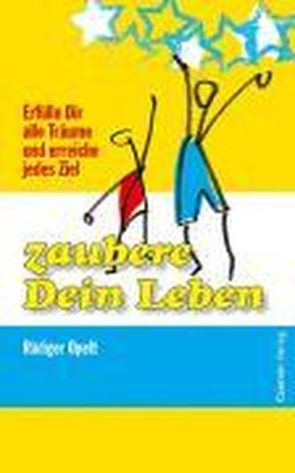 Zaubere Dein Leben oder das wahre Geheimnis des Erfolgs