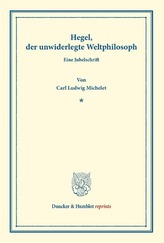 Hegel, der unwiderlegte Weltphilosoph