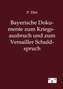 Bayerische Dokumente zum Kriegsausbruch und zum Versailler Schuldspruch