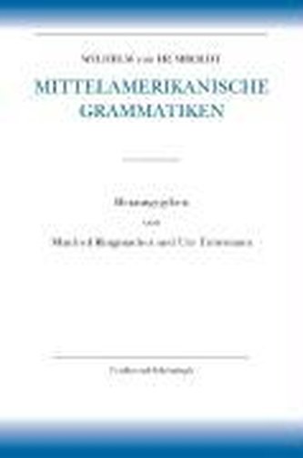 Wilhelm von Humboldt - Schriften zur Sprachwissenschaft / Amerikanische Sprache / Wilhelm von Humboldt - Mittelamerikanische Gra