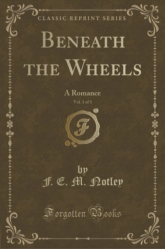 Beneath the Wheels, Vol. 1 of 3