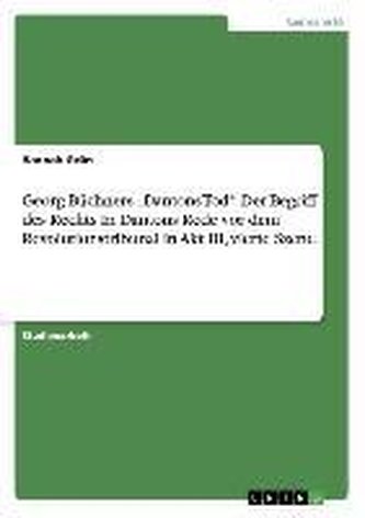 Georg Büchners \"Dantons Tod\". Der Begriff des Rechts In Dantons Rede vor dem Revolutionstribunal in Akt III, vierte Szene