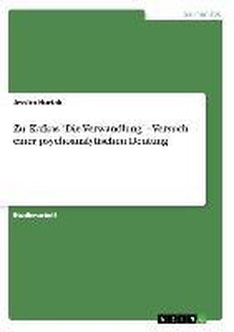 Zu: Kafkas \"Die Verwandlung\" - Versuch einer psychoanalytischen Deutung