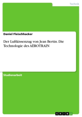 Der Luftkissenzug von Jean Bertin. Die Technologie des AÈROTRAIN Der Luftkissenzug von Jean Bertin. Die Technologie des AÈROTRAIN